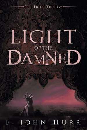 LIGHT OF THE DAMNED de F. John Hurr