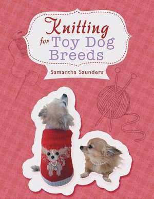 Knitting for Toy Dog Breeds de Samantha Saunders