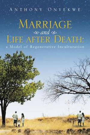 Marriage and Life after Death de Anthony Onyekwe