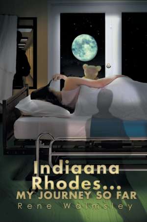 Indiaana Rhodes...My Journey So Far de Rene Walmsley