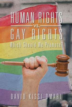 Human Rights vs. Gay Rights de David Kissi Omari