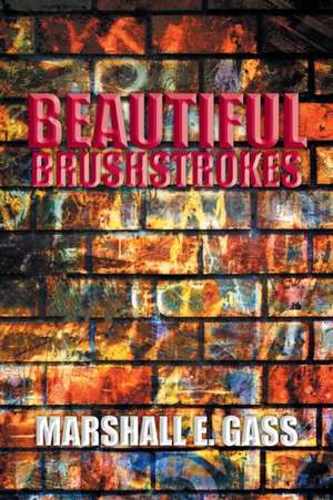 Beautiful Brushstrokes de Marshall E. Gass