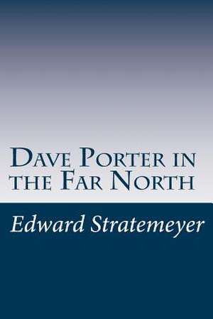 Dave Porter in the Far North de Stratemeyer, Edward