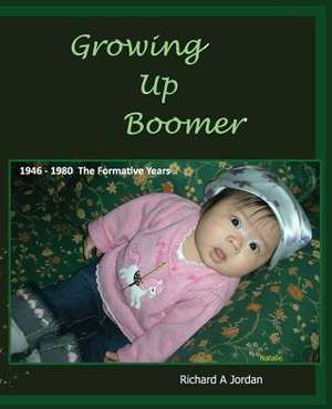 Growing Up Boomer de Richard A. Jordan