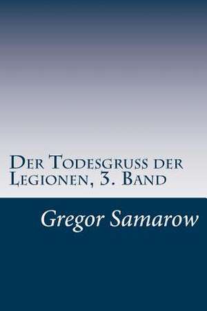 Der Todesgruss Der Legionen, 3. Band de Gregor Samarow