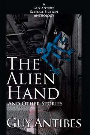 The Alien Hand and Other Stories de Guy Antibes