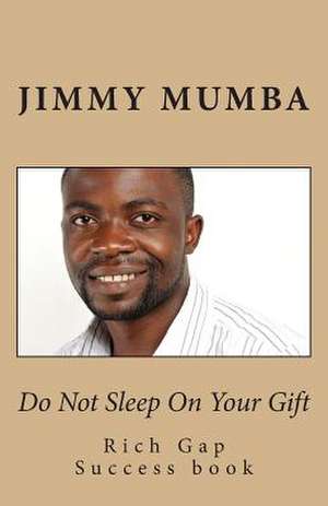 Do Not Sleep on Your Gift de Jimmy Mumba