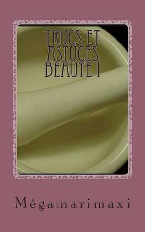 Trucs Et Astuces Beaute I de Megamarimaxi