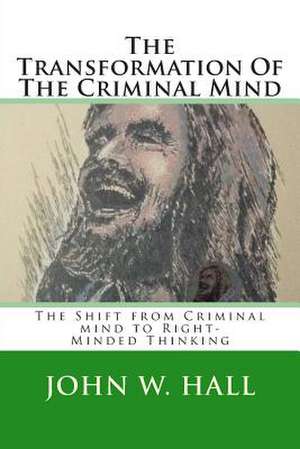 The Transformation of the Criminal Mind de John W. Hall