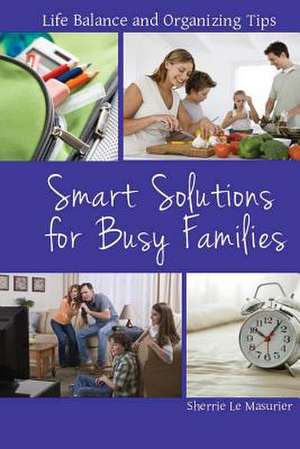 Smart Solutions for Busy Families de Sherrie Le Masurier