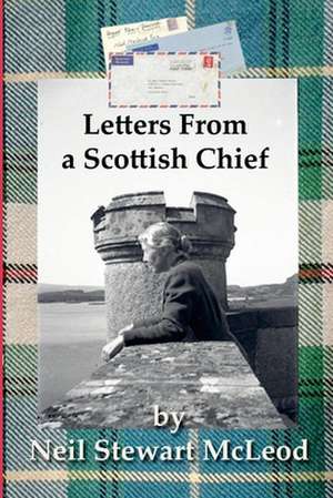 Letters from a Scottish Chief de Neil Stewart McLeod