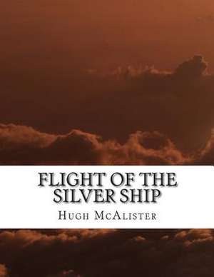 Flight of the Silver Ship de Hugh McAlister