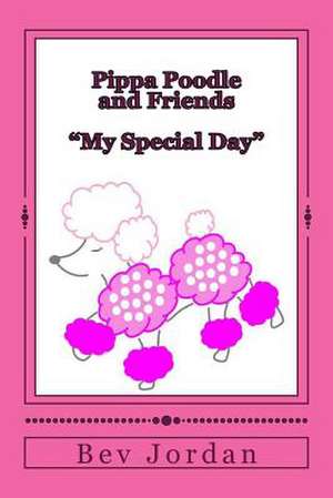 Pippa Poodle and Friends My Special Day de Mrs Bev J. Jordan