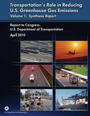 Transportation's Role in Reducing U.S. Greenhouse Gas Emissions, Volume 1 de U. S. Department of Transportation