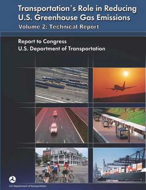 Transportation's Role in Reducing U.S. Greenhouse Gas Emissions, Volume 2 de U. S. Department of Transportation