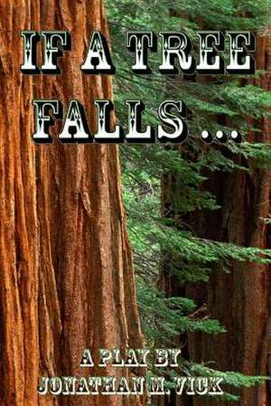 If a Tree Falls ... de Vick, Jonathan M.