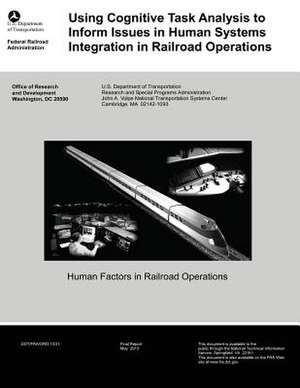 Using Cognitive Task Analysis to Inform Issues in Human Systems Integration in Railroad Operations de U. S. Department of Transportation