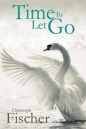 Time to Let Go de Christoph Fischer