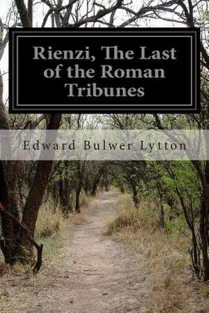 Rienzi, the Last of the Roman Tribunes de Edward Bulwer Lytton Lytton