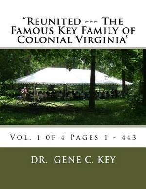 Reunited --- The Famous Key Family of Colonial Virginia de Dr Gene C. Key