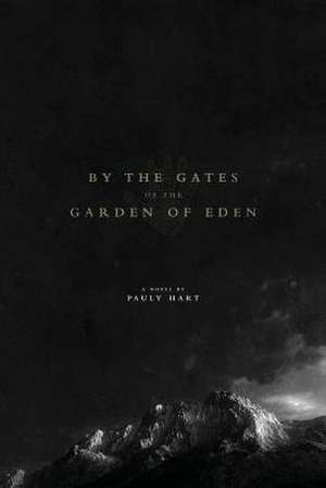 By the Gates of the Garden of Eden de Pauly Hart