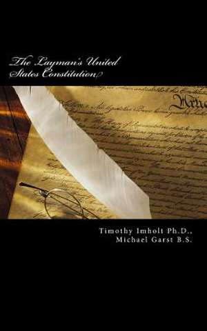 The Layman's United States Constitution de Timothy James Imholt