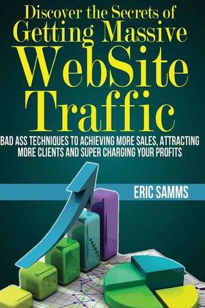 Discover the Secrets of Getting Massive Web Site Traffic de MR Eric Samms