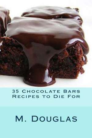 35 Chocolate Bars Recipes to Die for de M. Douglas