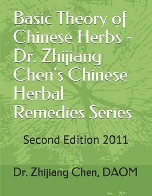 Basic Theory of Chinese Herbs-Dr. Zhijiang Chen's Chinese Herbal Remedies Series de Dr Zhijiang Chen