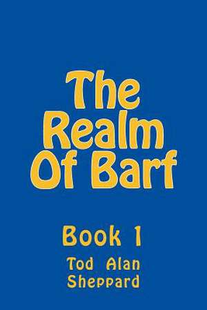 The Realm of Barf de MR Tod Alan Sheppard