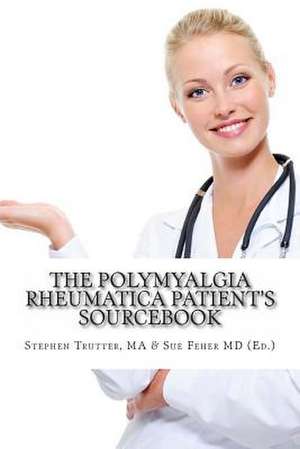 The Polymyalgia Rheumatica Patient's Sourcebook de Stephen Trutter Ma