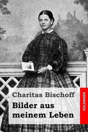 Bilder Aus Meinem Leben de Charitas Bischoff