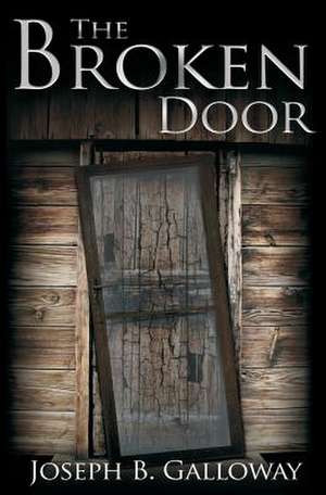 The Broken Door de Joseph B. Galloway