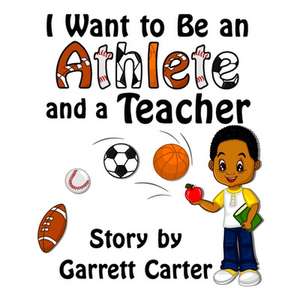 I Want to Be an Athlete and a Teacher de Garrett Carter