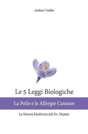 Le 5 Leggi Biologiche La Pelle E Le Allergie Cutanee de Andrea Taddei