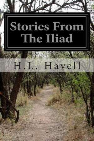 Stories from the Iliad de H. L. Havell