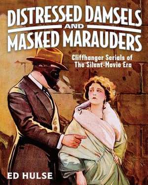 Distressed Damsels and Masked Marauders de Ed Hulse