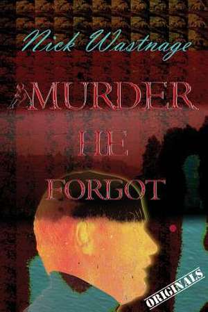 Murder He Forgot de Nick Wastnage