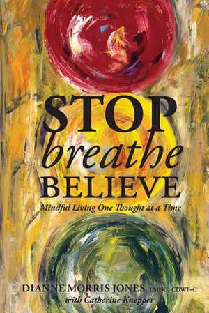 Stop Breathe Believe de Dianne Morris Jones