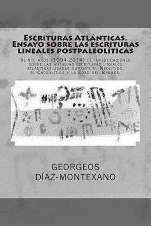 Escrituras Atlanticas. Ensayo Sobre Las Escrituras Lineales Postpaleoliticas de Georgeos Diaz-Montexano