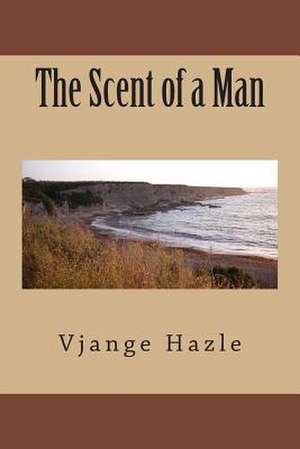 The Scent of a Man de Vjange Hazle