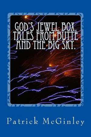 God's Jewel Box. Tales from the Butte and the Big Sky. de Patrick McGinley