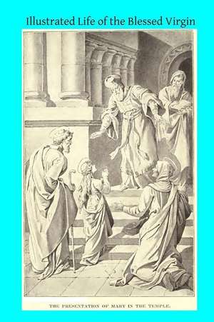 Illustrated Life of the Blessed Virgin de Rev B. Rohner Osb