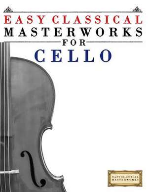 Easy Classical Masterworks for Cello de Easy Classical Masterworks