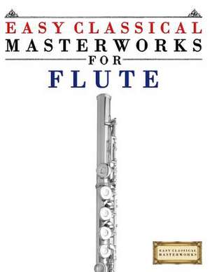 Easy Classical Masterworks for Flute de Easy Classical Masterworks