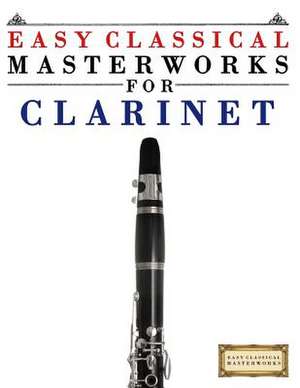 Easy Classical Masterworks for Clarinet de Easy Classical Masterworks