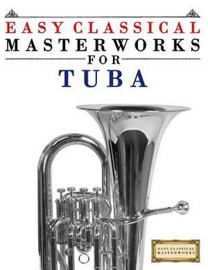 Easy Classical Masterworks for Tuba de Easy Classical Masterworks