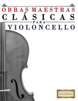 Obras Maestras Clasicas Para Violoncello de Easy Classical Masterworks