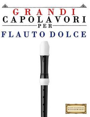 Grandi Capolavori Per Flauto Dolce de Easy Classical Masterworks