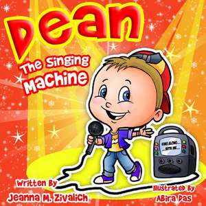 Dean the Singing Machine de Jeanna M. Zivalich